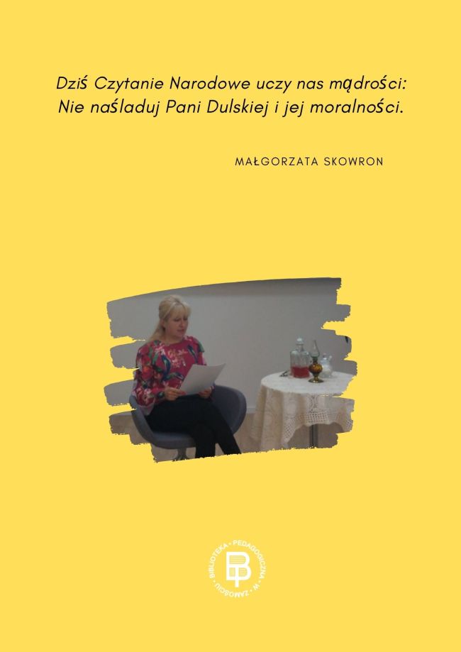 Na plakacie tekst: „Dziś Czytanie Narodowe uczy nas mądrości Nie naśladuj Pani Dulskiej i jej moralności” oraz zdjęcie Małgorzaty Skowron i logo Biblioteki.