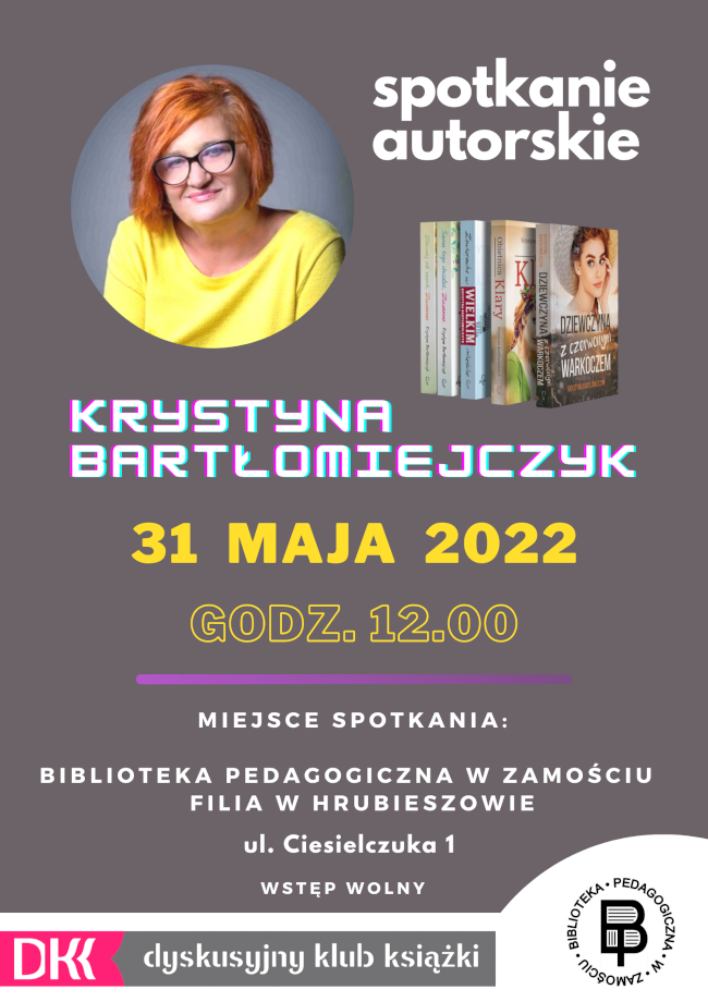 Po lewej stronie plakatu fotografia autorki w kole. Po prawej stronie napis spotkanie autorskie. Niżej – zdjęcia książek. W centralnej części plakatu napis: Krystyna Bartłomiejczyk i data spotkania w kolorze żółtym. W dolnej części plakatu logo Dyskusyjnego Klubu Książki i Biblioteki.