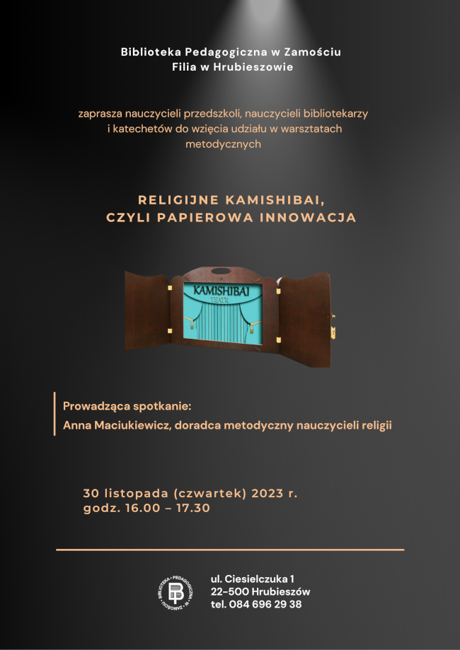 w centralnej części plakatu napis: Biblioteka Pedagogiczna w Zamościu Filia w Hrubieszowie zaprasza nauczycieli przedszkoli, nauczycieli bibliotekarzy i katechetów do wzięcia udziału w warsztatach metodycznych pt. Religijne kamishibai, czyli papierowa innowacja.
Pod tekstem umieszczona grafika: skrzynka kamishinai.
Pod grafiką napisy: Prowadząca: Anna Maciukiewicz, doradca metodyczny nauczycieli religii,
oraz napis: spotkanie odbędzie się 30 listopada 2023 r. w godz. 16.00 – 17.30 w Filii w Hrubieszowie Biblioteki Pedagogicznej w Zamościu, ul. Ciesielczuka 1. 
Na dole plakatu znajduje się logo Biblioteki Pedagogicznej w Zamościu.