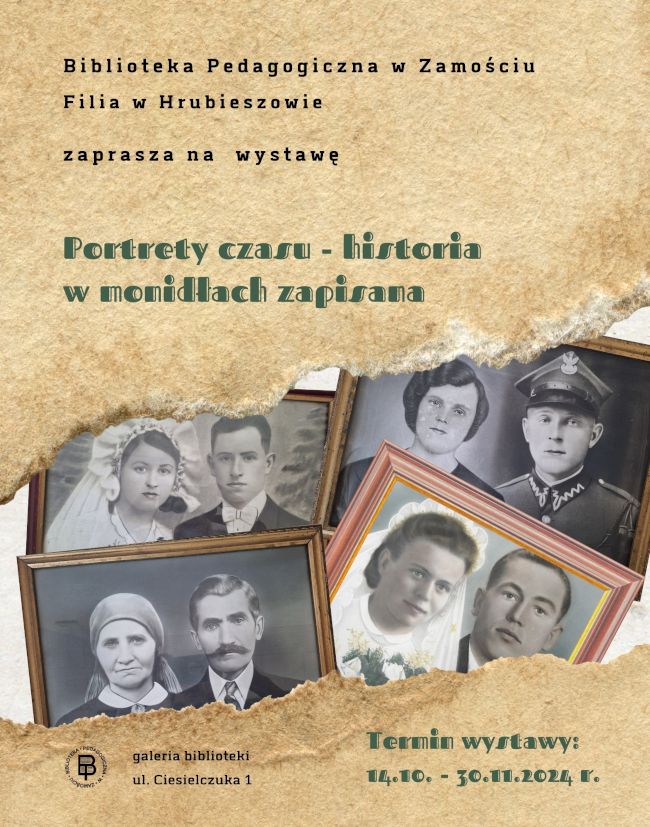 W górnej części plakatu napis: Biblioteka Pedagogiczna w Zamościu Filia w Hrubieszowie zaprasza na wystawę.
Niżej tytuł wystawy: Portrety czasu – historia w monidłach zapisana.
W centrum plakatu: czarno-biała fotografia 4 monideł. Pod fotografią: Logo biblioteki- w lewym dolnym rogu. W prawym, dolnym rogu: termin wystawy. Tło plakatu: jasny brąz.