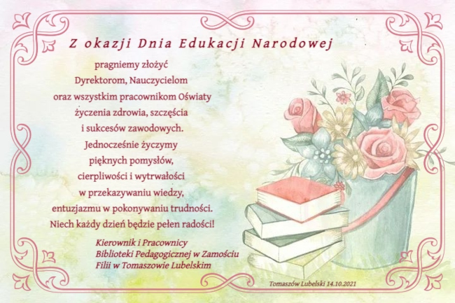 Kartka z elementami kwiatowymi i książkami, zawiera życzenia dla nauczycieli i pracowników oświaty z okazji Dnia Edukacji Narodowej od pracowników Biblioteki Pedagogicznej w Zamościu Filii w Tomaszowie Lubelskim