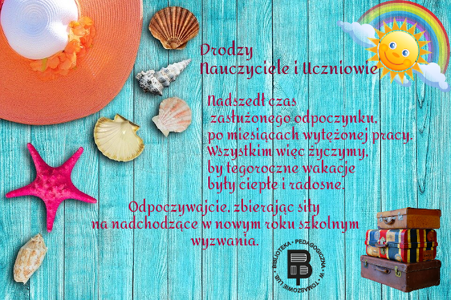 Kartka z elementami kojarzącymi się z wakacjami (słońce, plaża, muszelki, walizki), zawierająca życzenia udanego odpoczynku dla nauczycieli i uczniów.