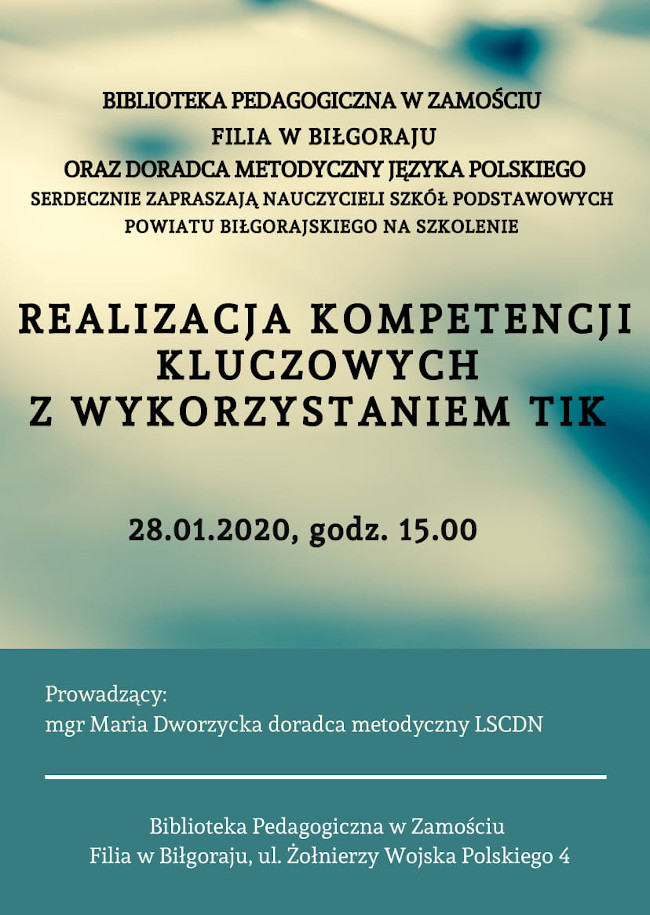 Biblioteka Pedagogiczna w Zamościu Filia w Biłgoraju oraz doradca metodyczny języka polskiego serdecznie zapraszają nauczycieli szkół podstawowych powiatu biłgorajskiego na szkolenie
„Realizacja kompetencji kluczowych z wykorzystaniem TIK” 28 stycznia 2020, godz. 15:00. Prowadzący: mgr Maria Dworzycka doeadca metodyczny LSCDN. Adres: Biblioteka Pedagogiczna w Zamościu Filia w Biłgoraju, ulica Żołnierzy Wojska Polskiego 4