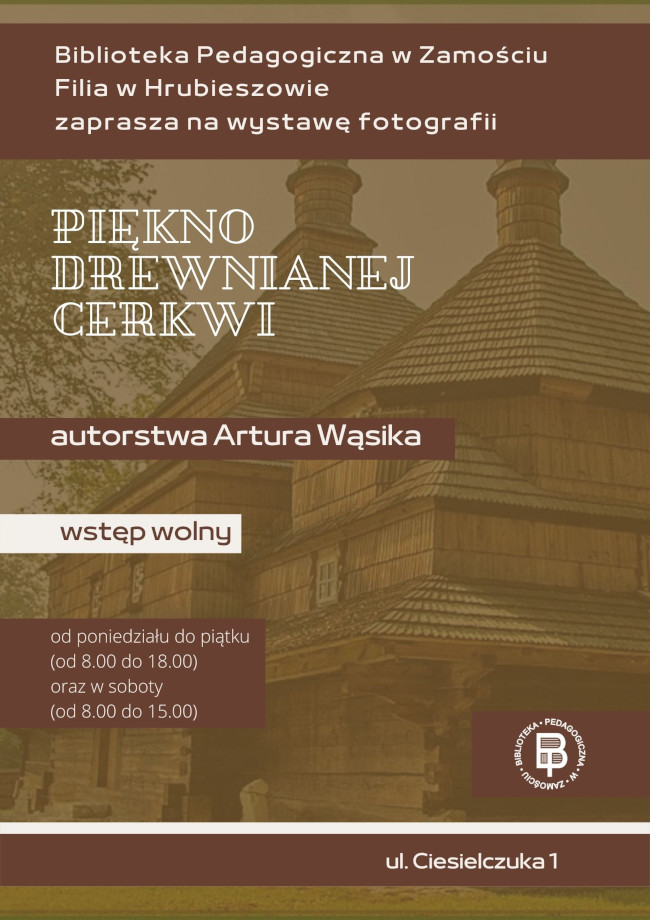 Na plakacie tekst: Biblioteka Pedagogiczna w Zamościu Filia w Hrubieszowie zaprasza na wystawę fotografii autorstwa Artura Wąsika. Wstęp wolny od poniedziałku do piątku (od 8.00 do 18.00) oraz soboty (od 8.00 do 15.00). W prawym dolnym rogu logo Biblioteki Pedagogicznej w Zamościu.