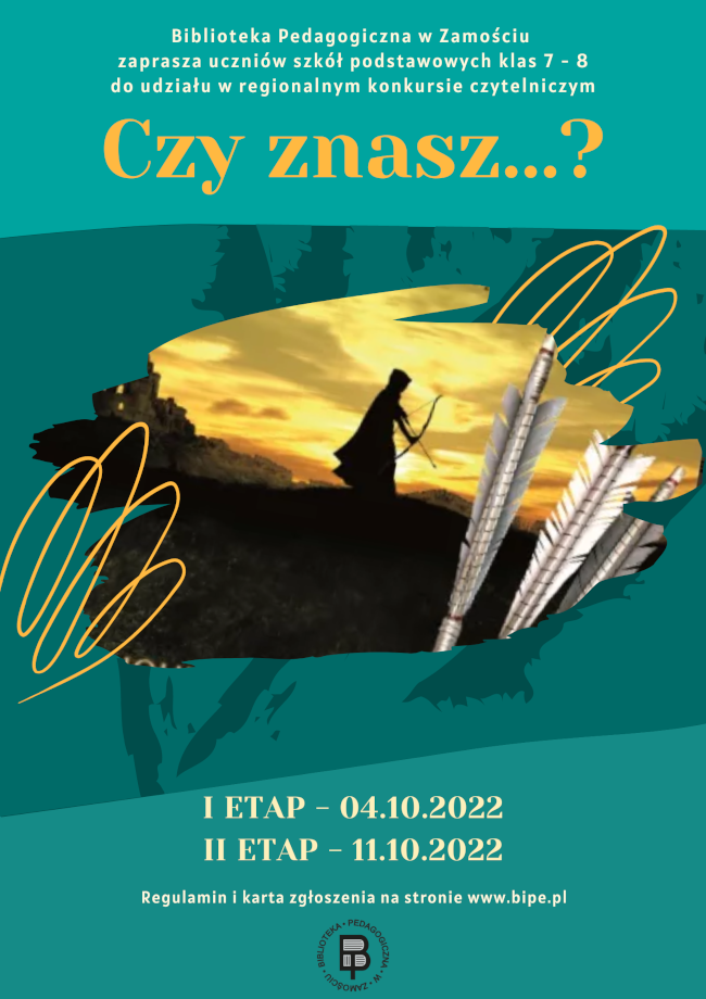 U góry plakatu napis Biblioteka Pedagogiczna w Zamościu zaprasza uczniów szkół podstawowych klas 7-8 do udziału w regionalnym konkursie czytelniczym Czy znasz …? Poniżej w części środkowej plakatu umieszczona jest ilustracja, na której widać postać w kapturze z łukiem i trze strzały. Pod ilustracją znajduje się kolejny napis, mówiący, że  I etap konkursu odbędzie się 04.10.2022, a II etap odbędzie się 11.10.2022. U dołu plakatu znajduje się napis: regulamin i karta zgłoszenia na stronie www.bipe.pl, bezpośrednio pod napisem zamieszczone jest logo Biblioteki Pedagogicznej w Zamościu.
