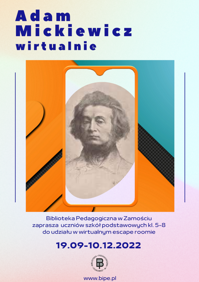 U góry plakatu umieszczony został napis: Adam Mickiewicz wirtualnie. Poniżej napisu w części centralnej plakatu znajduje się ilustracja przedstawiająca portret Adama Mickiewicza umieszczony w smartfonie. Bezpośrednio pod ilustracją umieszczony jest napis: Biblioteka Pedagogiczna w Zamościu zaprasza uczniów szkół podstawowych kl. 5-8 do udziału w wirtualnym escape roomie. Poniżej podany jest okres w jakim uczniowie będą mogli brać udział w zabawie, czyli od 19 września do 10 grudnia 2022 roku.
U dołu plakatu w części środkowej umieszczone zostało logo Biblioteki Pedagogicznej w Zamościu i adres strony internetowej www.bipe.pl.