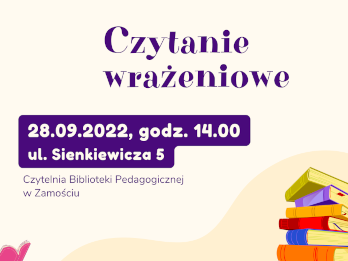 U góry plakatu z lewej strony widnieje logo Biblioteki Pedagogicznej w Zamościu, a z prawej strony ilustracja książki. Poniżej w części centralnej umieszczony jest napis: Biblioteka Pedagogiczna w Zamościu zaprasza nauczycieli bibliotekarzy na spotkanie Sieci współpracy i samokształcenia. W części centralnej plakatu został umieszczony kolejny napis: Czytanie wrażeniowe i termin: 28.09.2022 r., godz. 14.00 i zostało podane miejsce spotkania: ul. Sienkiewicza 5, czytelnia Biblioteki Pedagogicznej w Zamościu. Poniżej napisów z lewej strony jest umieszczona ilustracja książki, a z prawej dwa stosy książek, na szczycie jednego z nich znajduje się biret. Z lewej strony stosów książek widnieje napis: Osoby zainteresowane prosimy o kontakt i po dwukropku jest numer telefonu: 84 638 49 39 wew. 25. Bezpośrednio pod napisem z lewej strony plakatu umieszczona jest kolejna ilustracja książki.