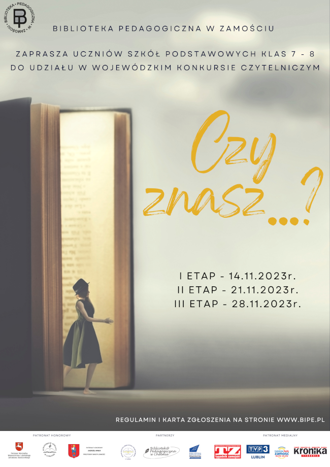 W lewym górnym rogu umieszczone jest logo Biblioteki Pedagogicznej w Zamościu. W części środkowej, u góry plakatu znajduje się napis „Biblioteka Pedagogiczna w Zamościu zaprasza uczniów szkół podstawowych klas 7 – 8 do udziału w wojewódzkim konkursie czytelniczym. Poniżej napisu, z lewej strony niemal na całej jej długości znajduje się ilustracja przedstawiająca stojącą, w połowie otwartą książkę. Z książki wychodzi tajemnicza postać – dziewczyna. Z prawej strony plakatu na wysokości książki znajduje się duży napis „Czy znasz…?”. Pod napisem znacznie mniejszą czcionką podane zostały etapy konkursu: I etap - 14.11.2023 r., II etap - 21.11.2023 r., III etap - 28.11.2023 r. 
U dołu plakatu znajduje się kolejny napis: Regulamin i karta zgłoszenia na stronie www.bipe.pl
Dół plakatu stanowi pasek z logami: Patronat honorowy: Marszałek Województwa Lubelskiego, Kuratorium Oświaty w Lublinie, Prezydent Miasta Zamość, Partnerzy: Biblioteka Pedagogiczna w Lublinie, Chełmie i Białej Podlaskiej, oraz Patronat medialny: Tygodnik Zamojski, TVP 3 Lublin, Katolickie radio Zamość, Kronika Tygodnia.