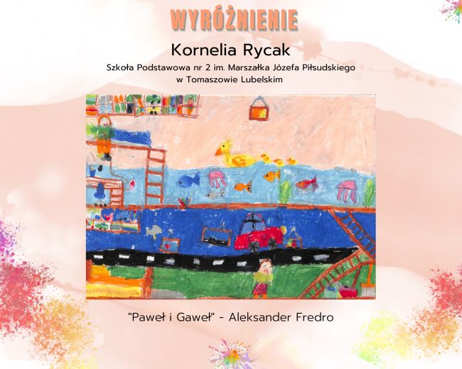 Tło obrazu to rozmyta farba z umieszczonymi dwoma kleksami jeden widnieje u dołu obrazu a kolejny w górnym prawym rogu. Dodatkowa dekoracja to znajdujące się u dołu obrazu, po jego bokach rozpryski z innych kolorów farb. Centrum obrazu stanowi praca plastyczna nad którą na górze znajduje się wyróżniony inną czcionką napis: WYRÓŻNIENIE, pod nim są inne informacje: Kornelia Rycak Szkoła Podstawowa nr 2 im. Marszałka Józefa Piłsudskiego w Tomaszowie Lubelskim. Pod napisami znajduje się nagrodzona praca prezentująca mieszkanie, a dokładnie 2 jego piętra. Górne piętro, na którym znajduje się człowiek siedzący na łóżku i łowiący ryby w stawie znajdującym się pośrodku pokoju. W wodzie pływają ryby i kaczki. Dolne piętro przedstawia pokój, w którym znajduje się smutny człowiek. W pokoju na dole widzimy schody w postaci drabiny, obrazy wiszące na ścianie oraz szosę biegnącą środkiem pokoju z samochodem.. Pod pracą umieszczony jest kolejny napis: 