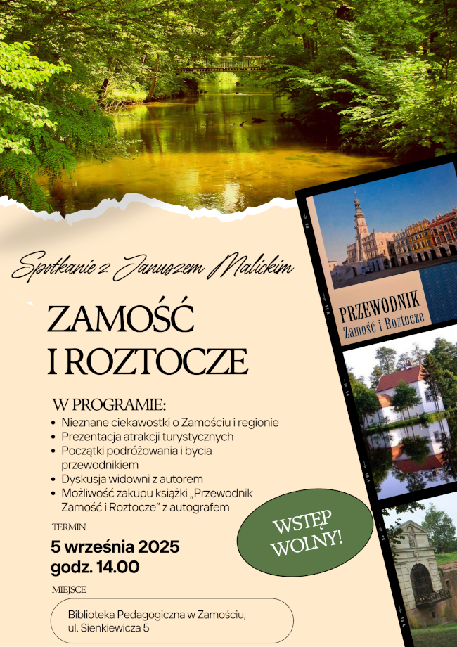 Plakat zapowiadający spotkanie z zamojskim przewodnikiem Januszem Malickim, które odbędzie się w Bibliotece Pedagogicznej w Zamościu. Na plakacie u góry widać jedną z rzek Roztocza, która ciągnie się między drzewami. Po prawej stronie u dołu okładka książki Janusza Malickiego 